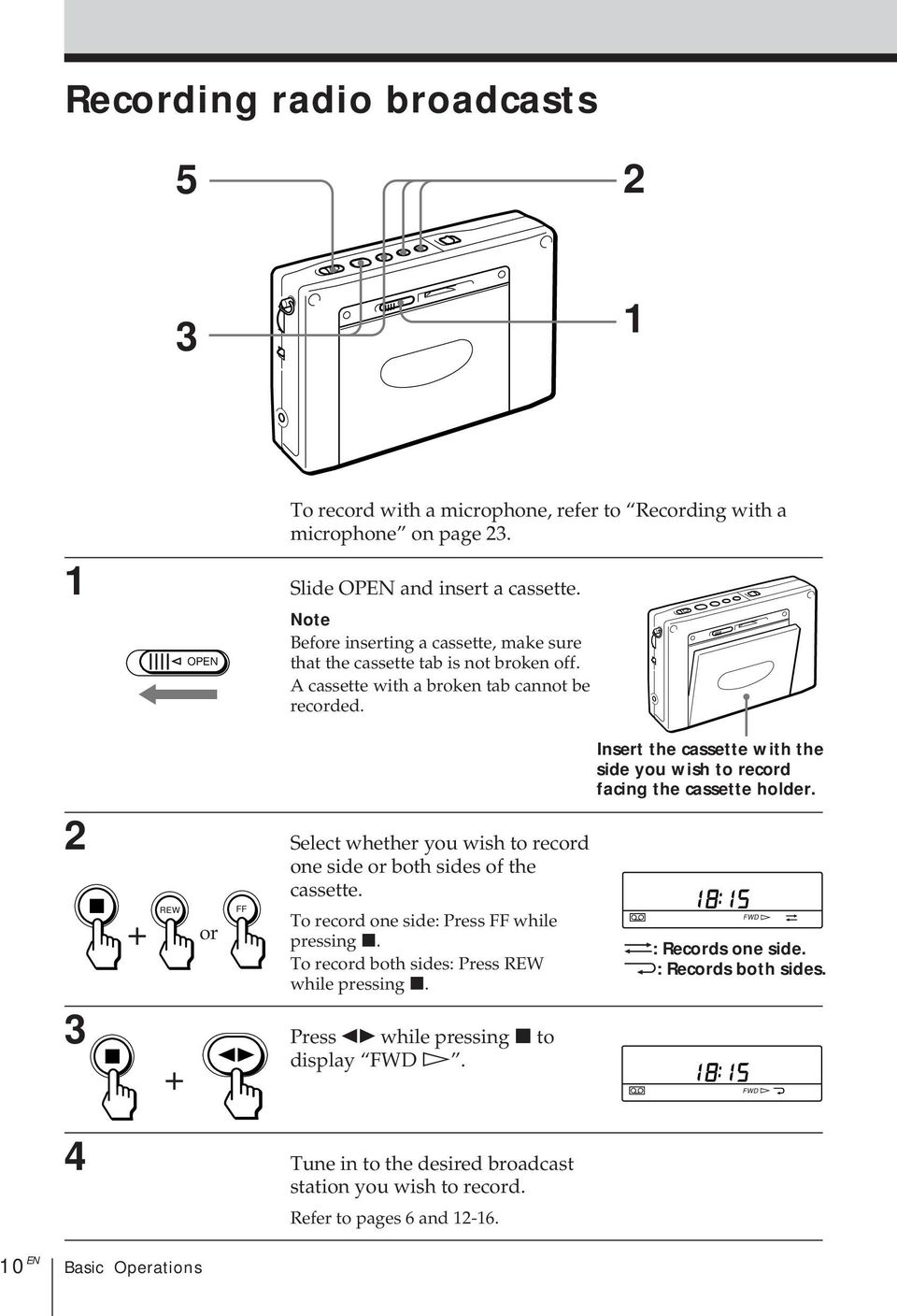 Insert the cassette with the side you wish to record facing the cassette holder. 2 Select whether you wish to record one side or both sides of the cassette.