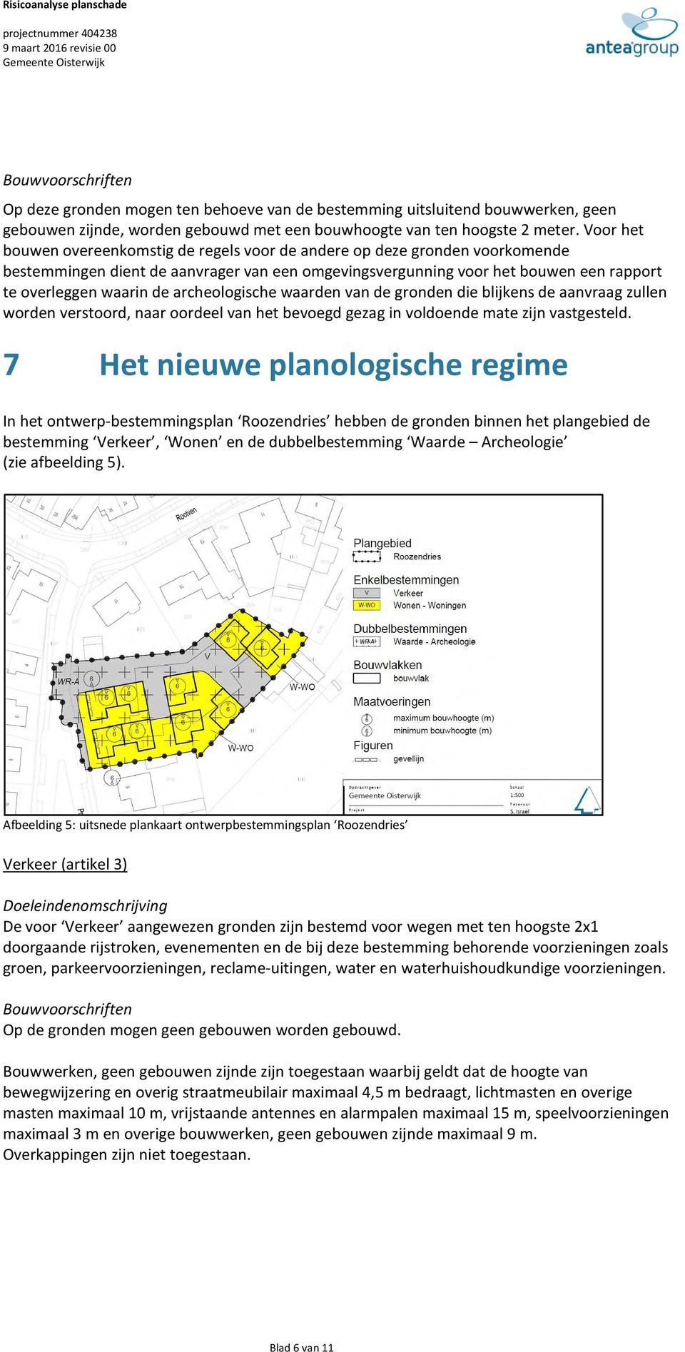 archeologische waarden van de gronden die blijkens de aanvraag zullen worden verstoord, naar oordeel van het bevoegd gezag in voldoende mate zijn vastgesteld.