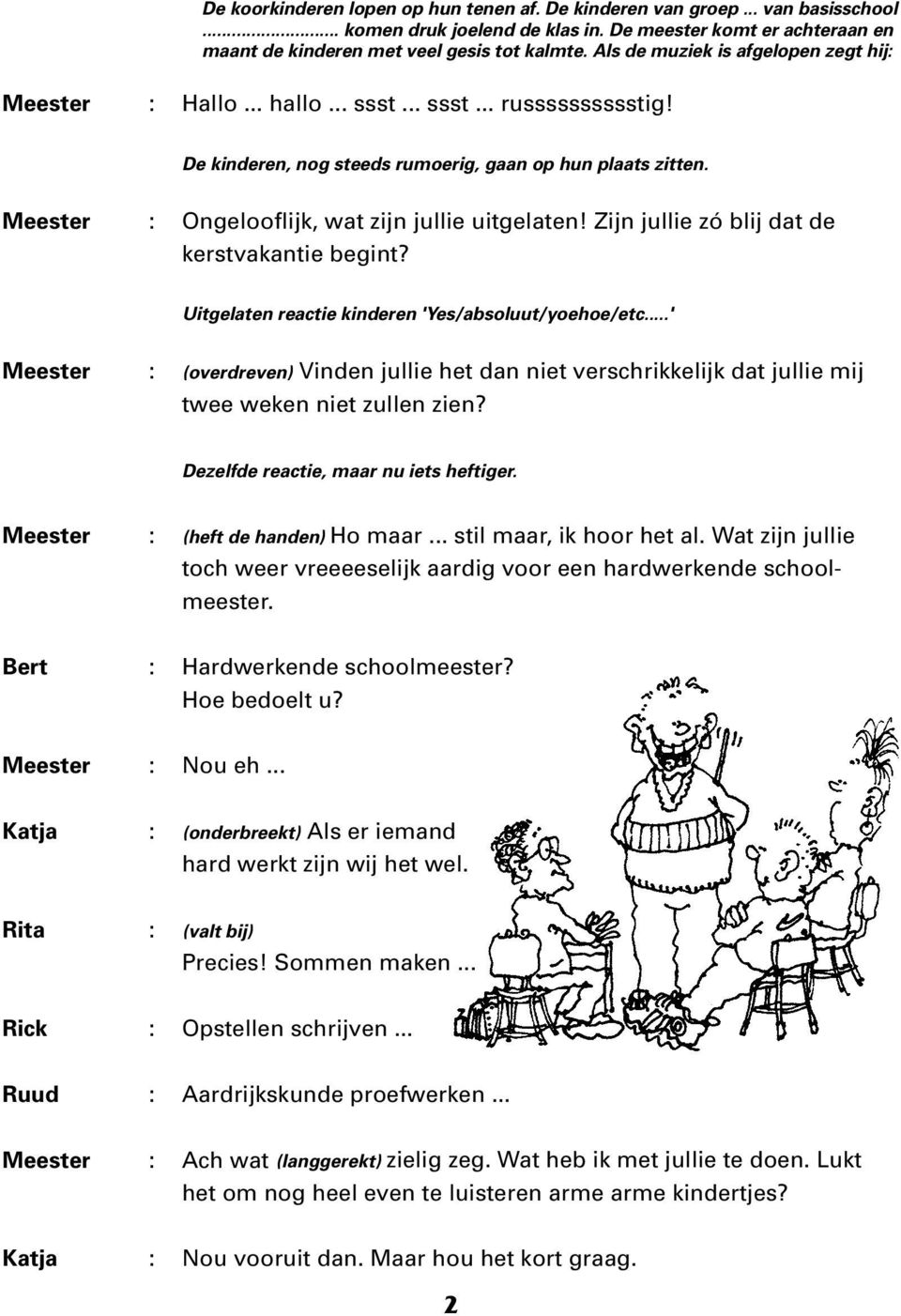 Meester : Ongelooflijk, wat zijn jullie uitgelaten! Zijn jullie zó blij dat de kerstvakantie begint? Uitgelaten reactie kinderen 'Yes/absoluut/yoehoe/etc.