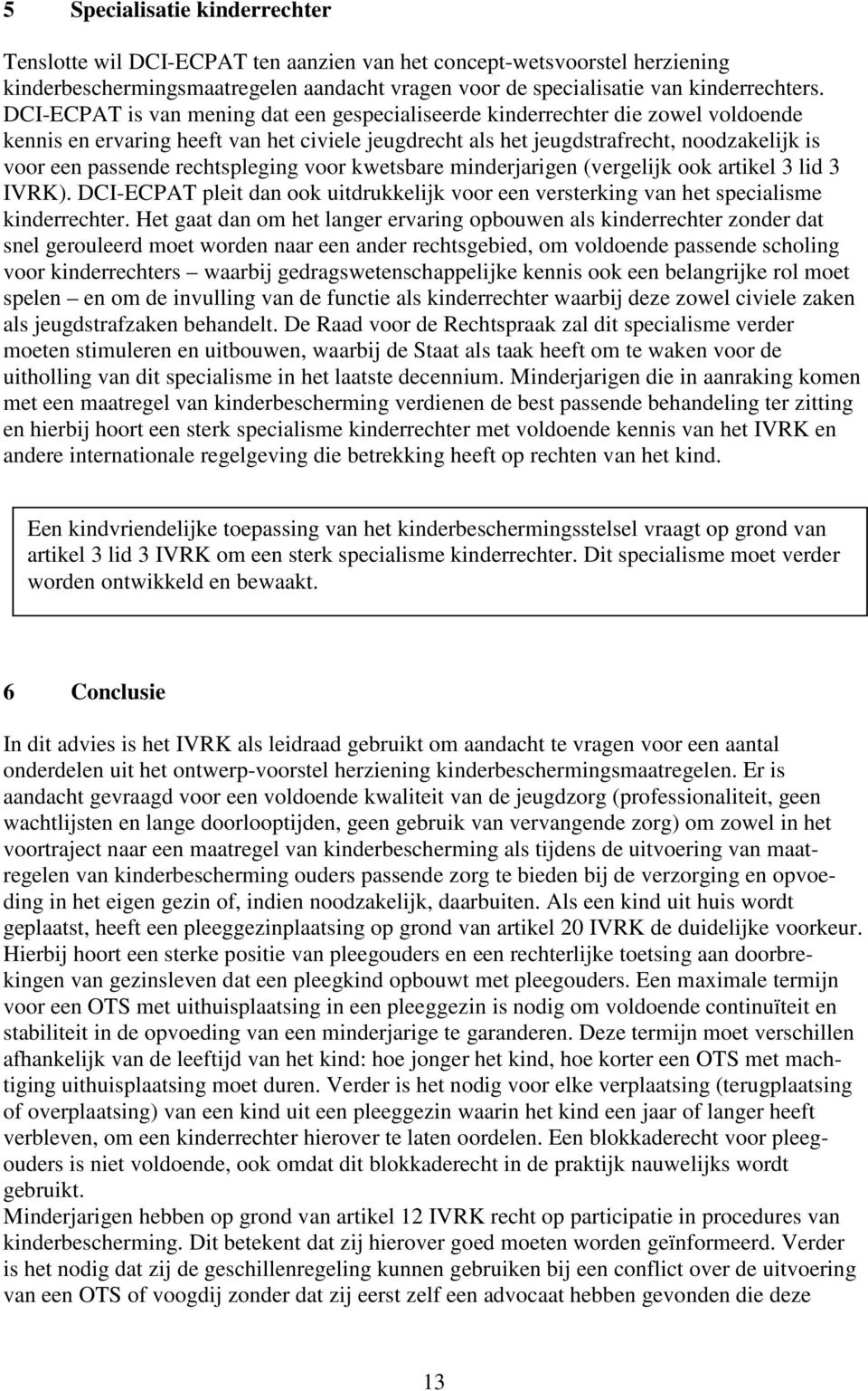 rechtspleging voor kwetsbare minderjarigen (vergelijk ook artikel 3 lid 3 IVRK). DCI-ECPAT pleit dan ook uitdrukkelijk voor een versterking van het specialisme kinderrechter.