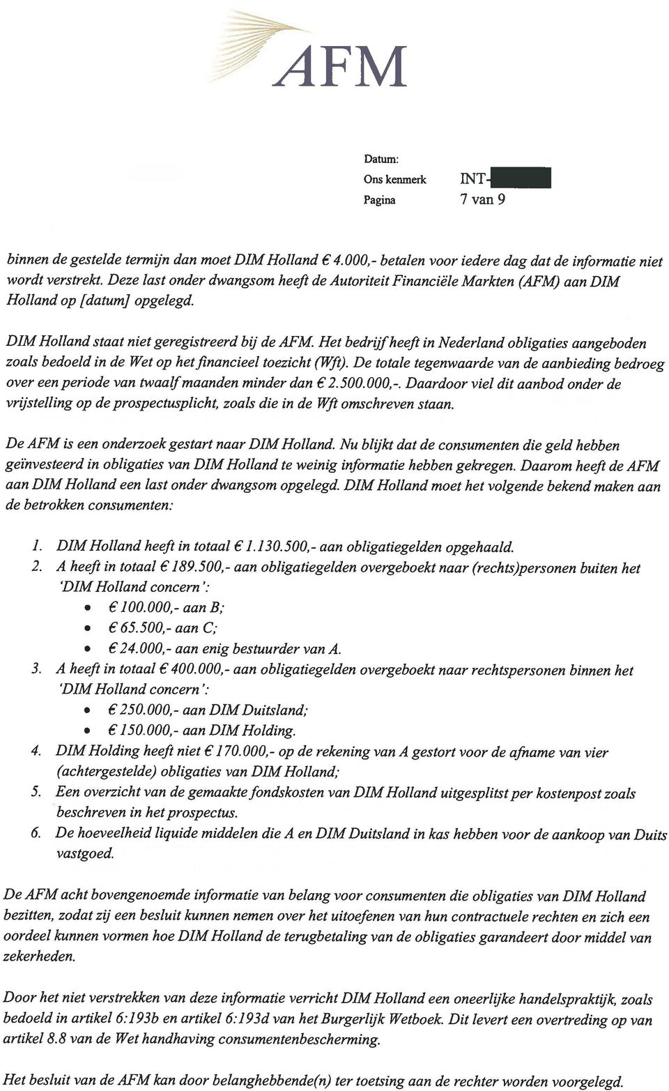 Het bedrufheeft in Nederland obligaties aangeboden zoals bedoeld in de Wet op hetfinancieel toezicht (Wft).