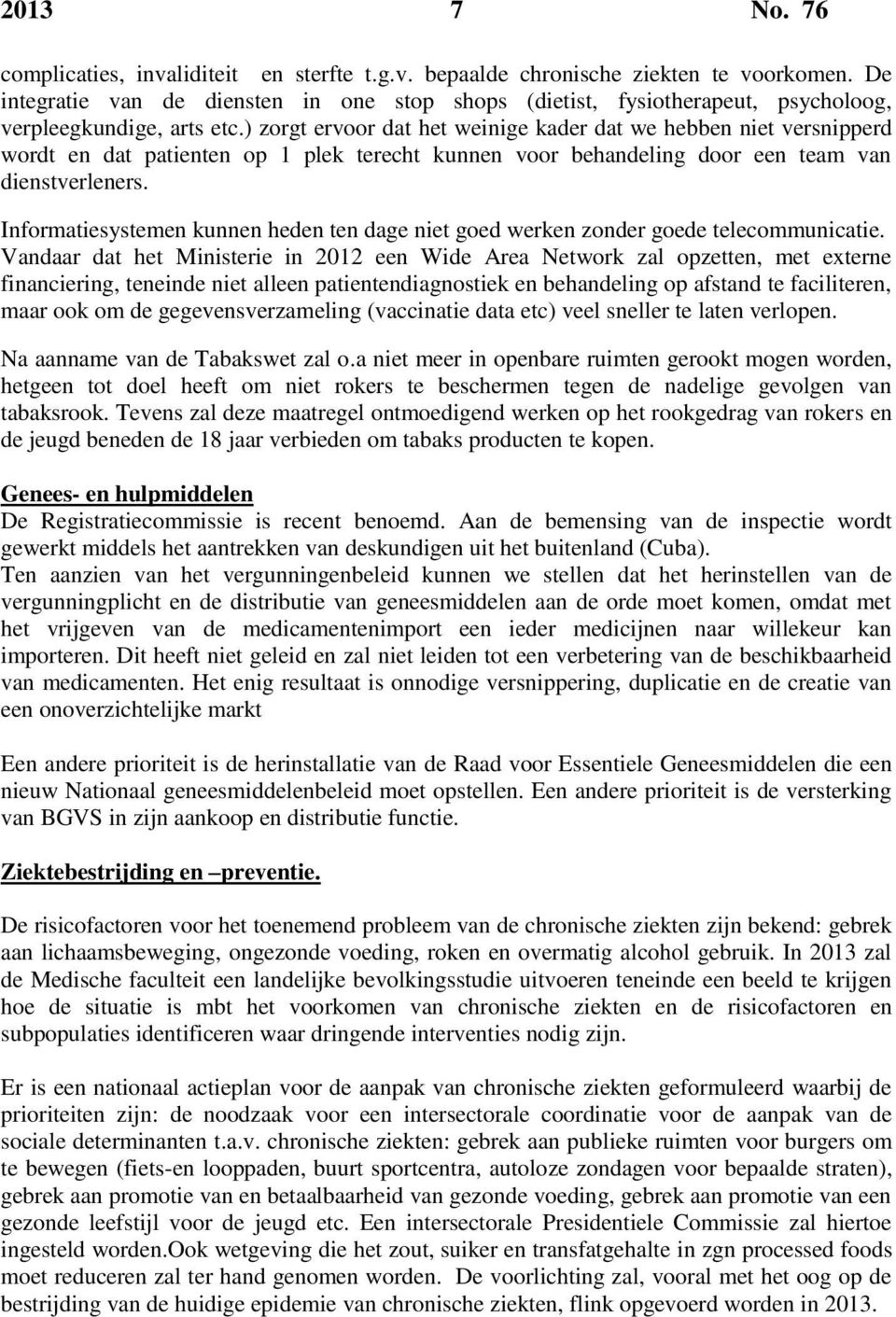 ) zorgt ervoor dat het weinige kader dat we hebben niet versnipperd wordt en dat patienten op 1 plek terecht kunnen voor behandeling door een team van dienstverleners.