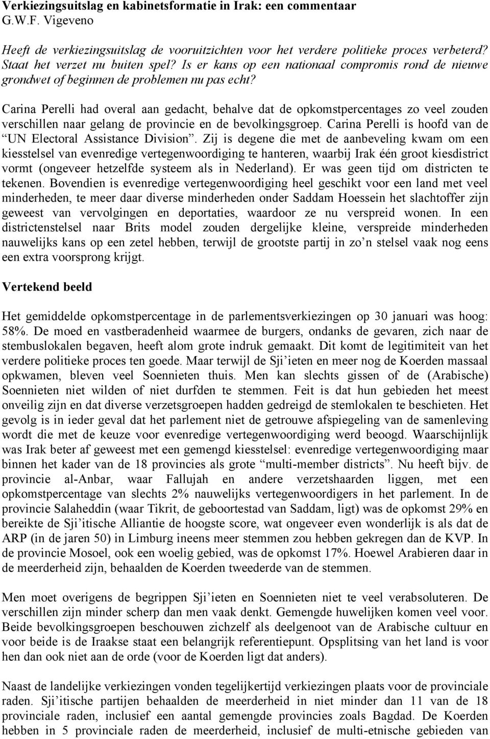 Carina Perelli had overal aan gedacht, behalve dat de opkomstpercentages zo veel zouden verschillen naar gelang de provincie en de bevolkingsgroep.