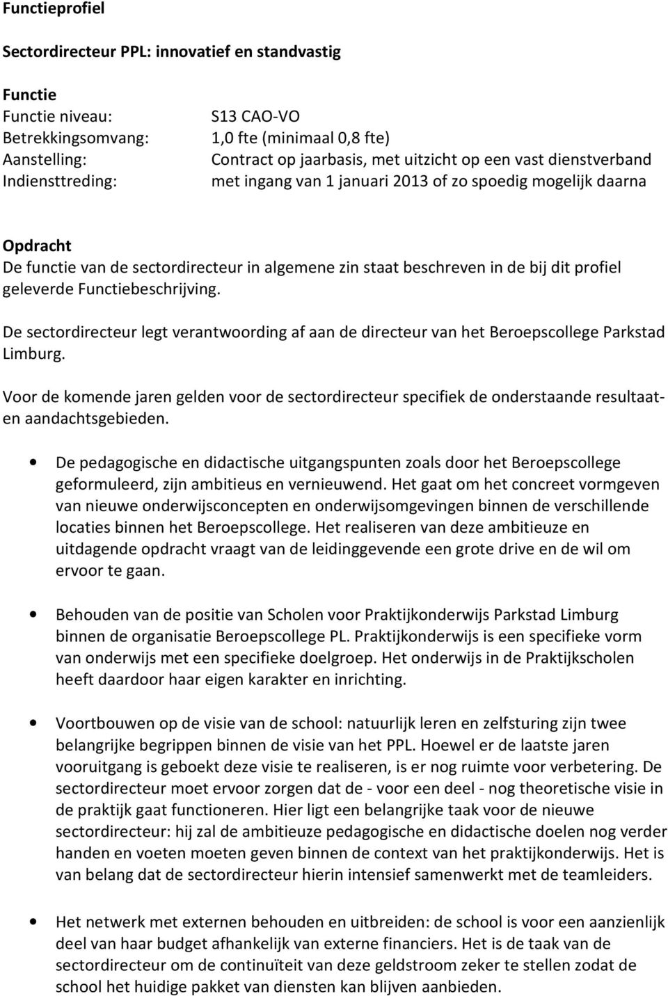 geleverde Functiebeschrijving. De sectordirecteur legt verantwoording af aan de directeur van het Beroepscollege Parkstad Limburg.