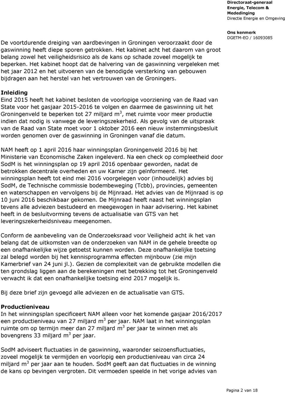 Het kabinet hoopt dat de halvering van de gaswinning vergeleken met het jaar 2012 en het uitvoeren van de benodigde versterking van gebouwen bijdragen aan het herstel van het vertrouwen van de