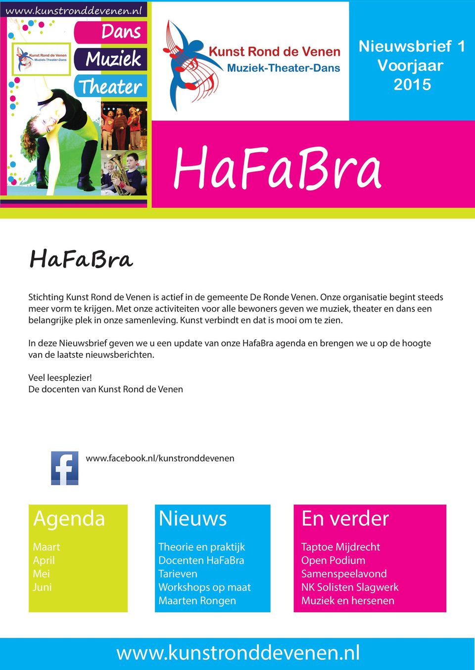 In deze Nieuwsbrief geven we u een update van onze HafaBra agenda en brengen we u op de hoogte van de laatste nieuwsberichten. Veel leesplezier! De docenten van Kunst Rond de Venen www.