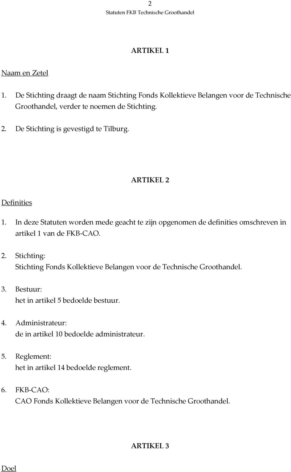 In deze Statuten worden mede geacht te zijn opgenomen de definities omschreven in artikel 1 van de FKB-CAO. 2.