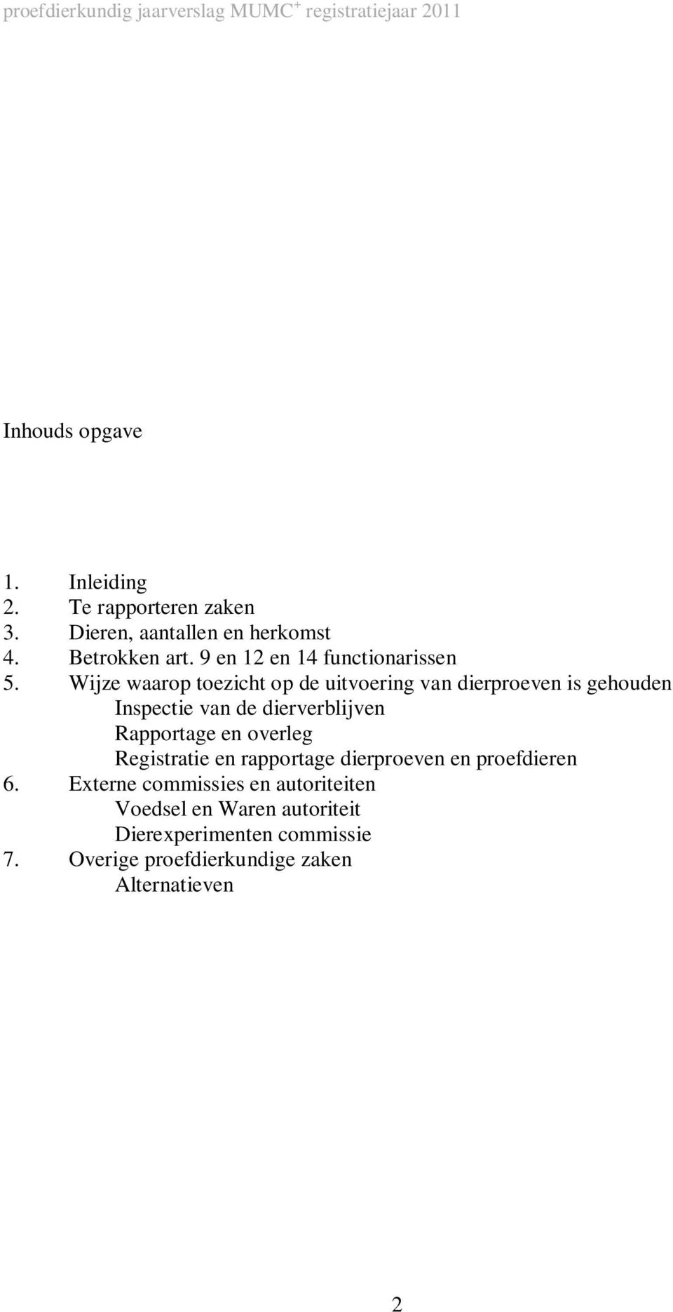 Wijze waarop toezicht op de uitvoering van dierproeven is gehouden Inspectie van de dierverblijven Rapportage en