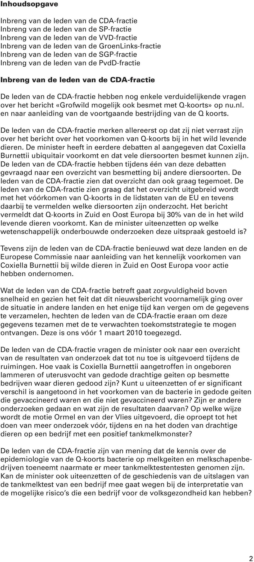 «Grofwild mogelijk ook besmet met Q-koorts» op nu.nl. en naar aanleiding van de voortgaande bestrijding van de Q koorts.