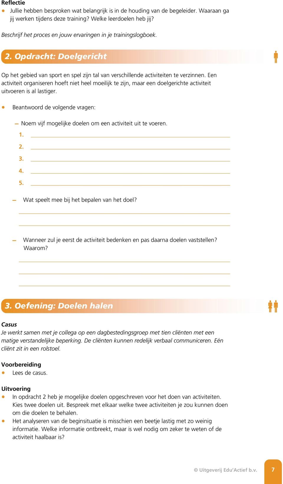 Een activiteit organiseren hoeft niet heel moeilijk te zijn, maar een doelgerichte activiteit uitvoeren is al lastiger.