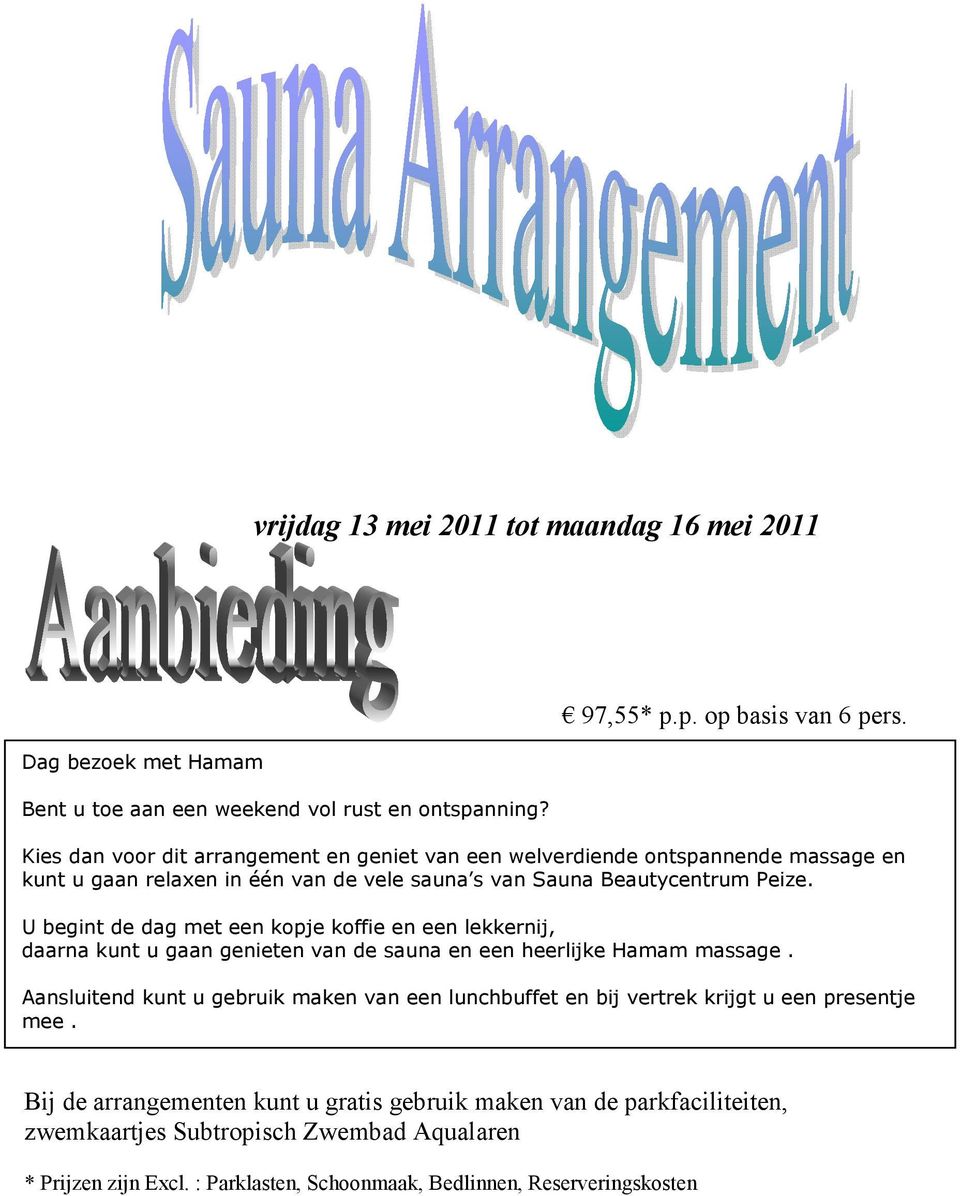 Kies dan voor dit arrangement en geniet van een welverdiende ontspannende massage en kunt u gaan relaxen in één van de vele sauna s van