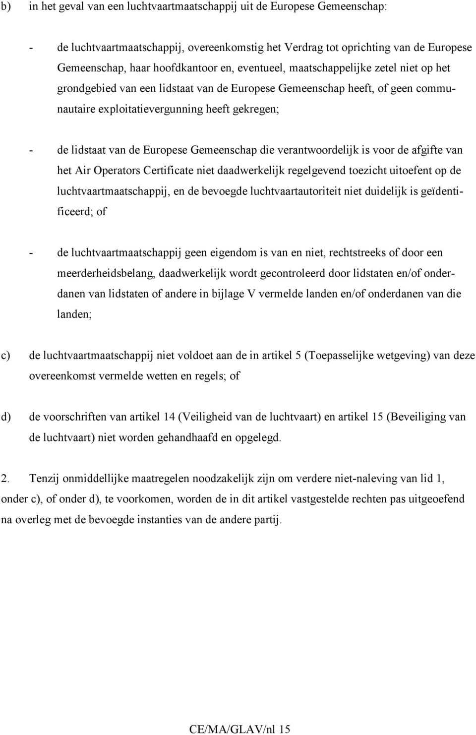 Gemeenschap die verantwoordelijk is voor de afgifte van het Air Operators Certificate niet daadwerkelijk regelgevend toezicht uitoefent op de luchtvaartmaatschappij, en de bevoegde