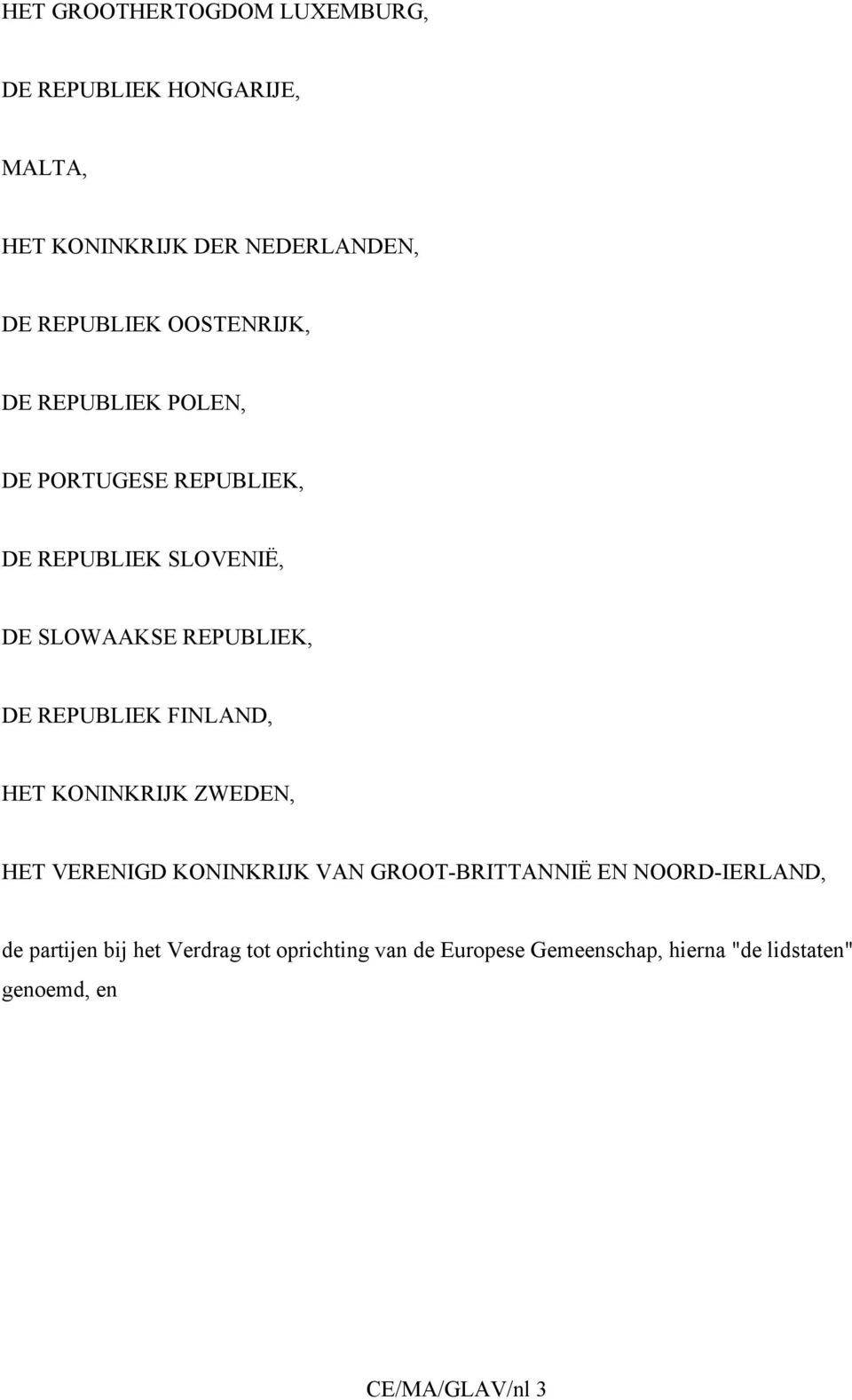 REPUBLIEK FINLAND, HET KONINKRIJK ZWEDEN, HET VERENIGD KONINKRIJK VAN GROOT-BRITTANNIË EN NOORD-IERLAND, de