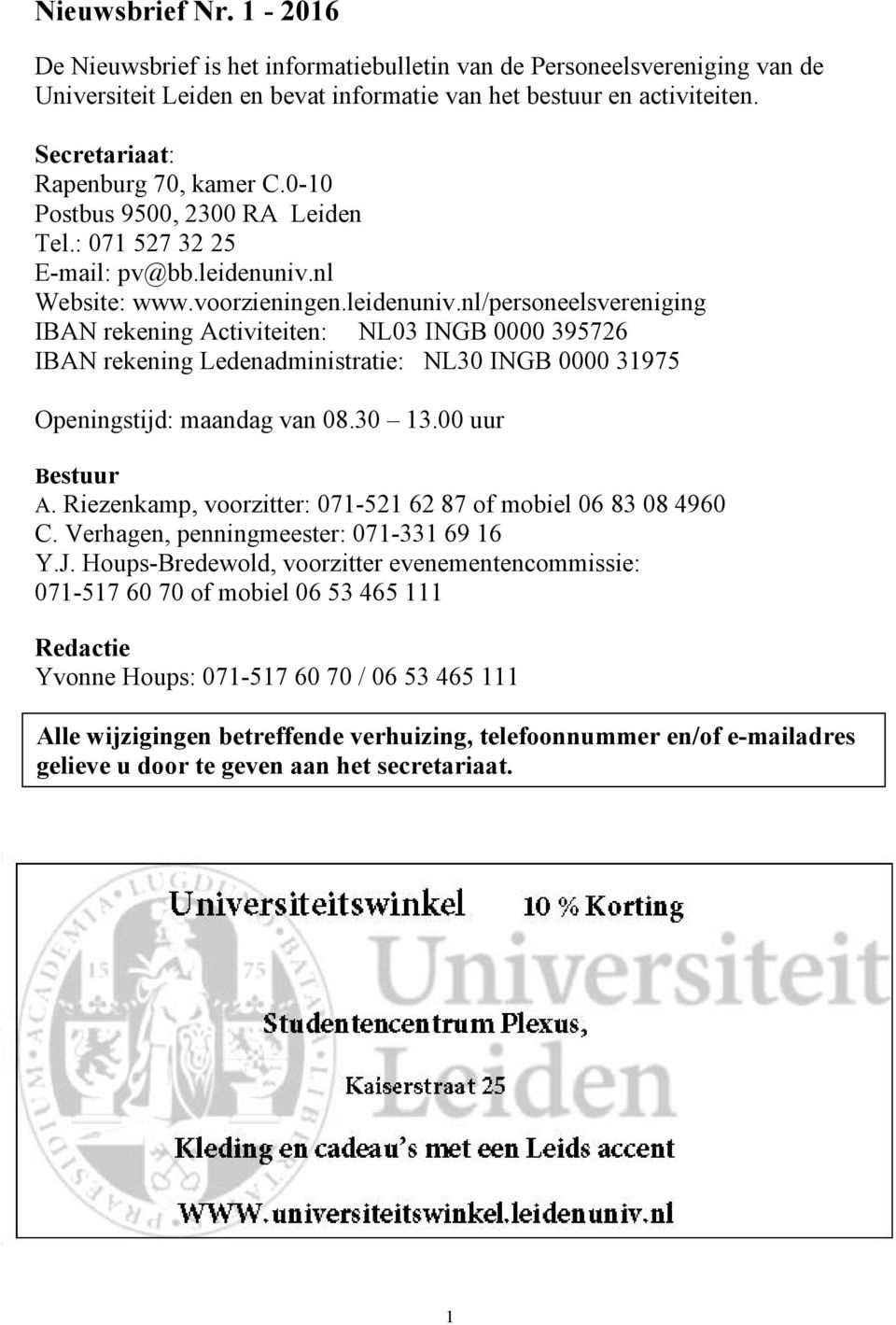 nl Website: www.voorzieningen.leidenuniv.nl/personeelsvereniging IBAN rekening Activiteiten: NL03 INGB 0000 395726 IBAN rekening Ledenadministratie: NL30 INGB 0000 31975 Openingstijd: maandag van 08.