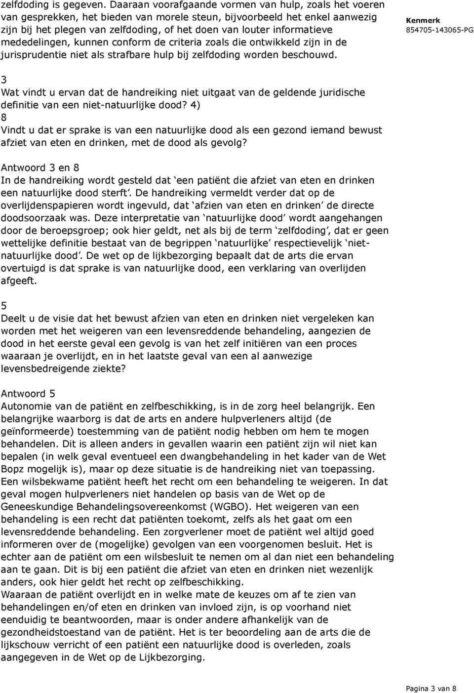 informatieve mededelingen, kunnen conform de criteria zoals die ontwikkeld zijn in de jurisprudentie niet als strafbare hulp bij zelfdoding worden beschouwd.