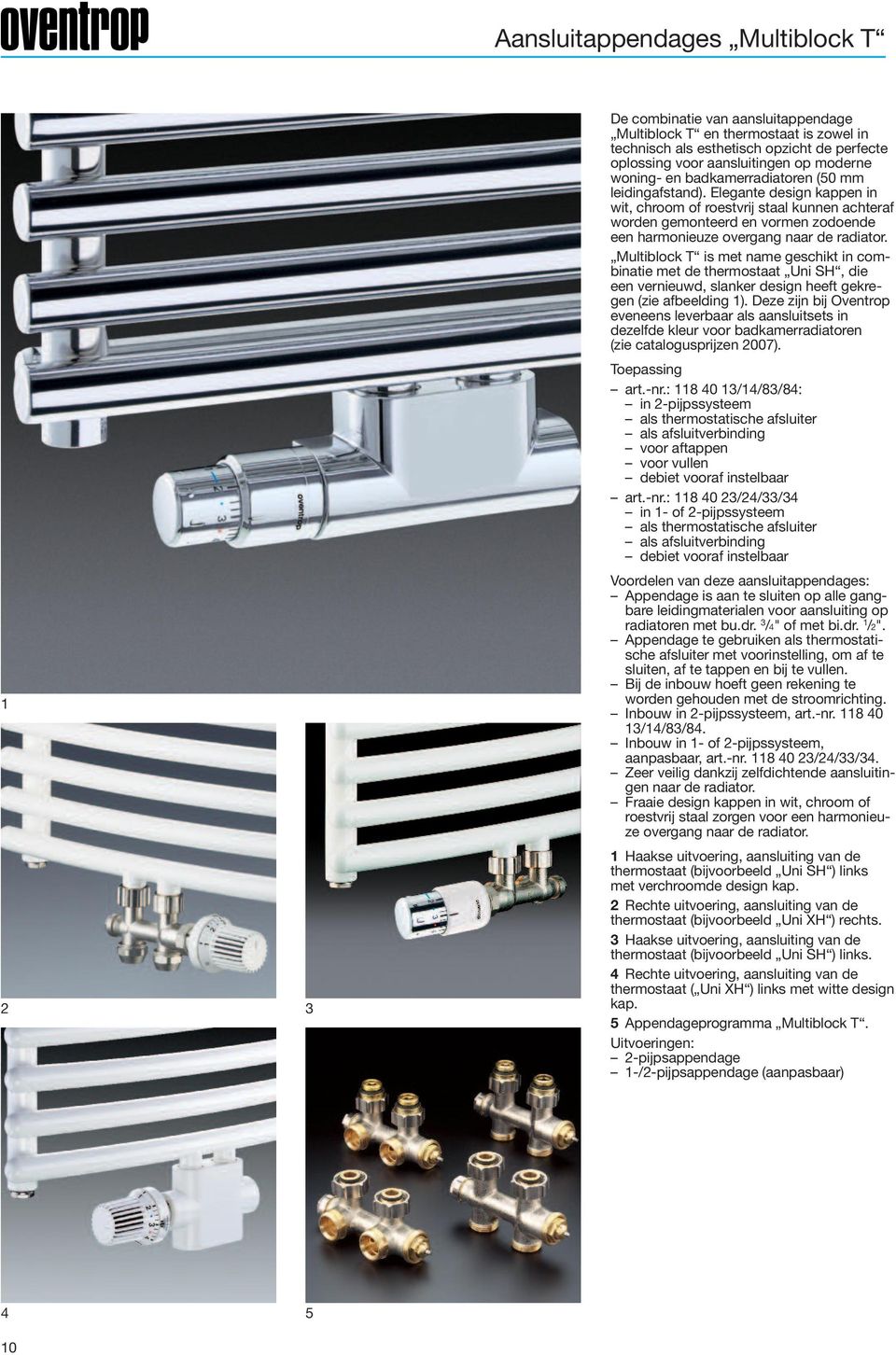 Elegante design kappen in wit, chroom of roestvrij staal kunnen achteraf worden gemonteerd en vormen zodoende een harmonieuze overgang naar de radiator.