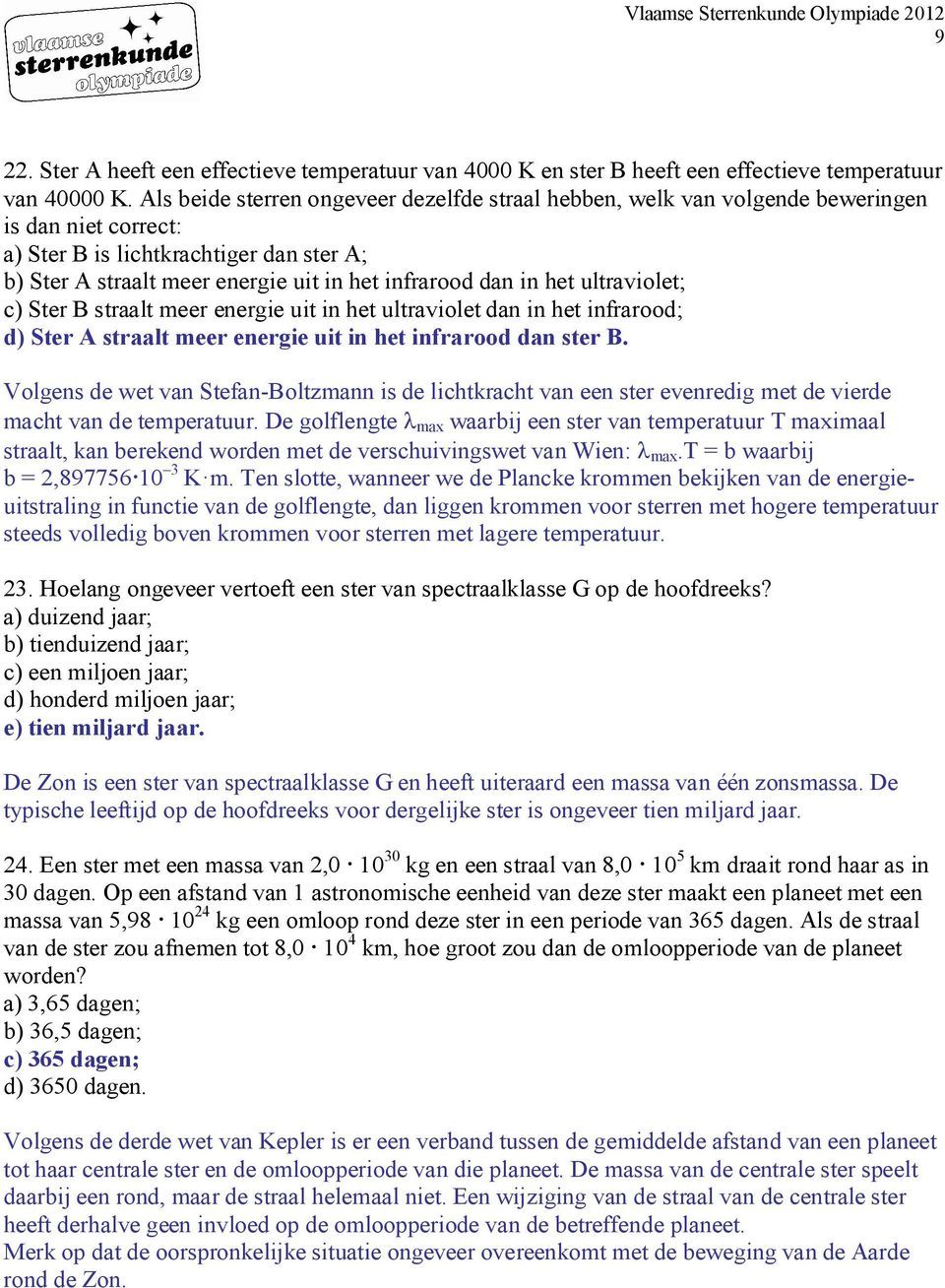 in het ultraviolet; c) Ster B straalt meer energie uit in het ultraviolet dan in het infrarood; d) Ster A straalt meer energie uit in het infrarood dan ster B.