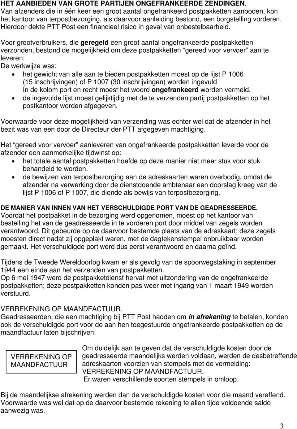 Hierdoor dekte PTT Post een financieel risico in geval van onbestelbaarheid.