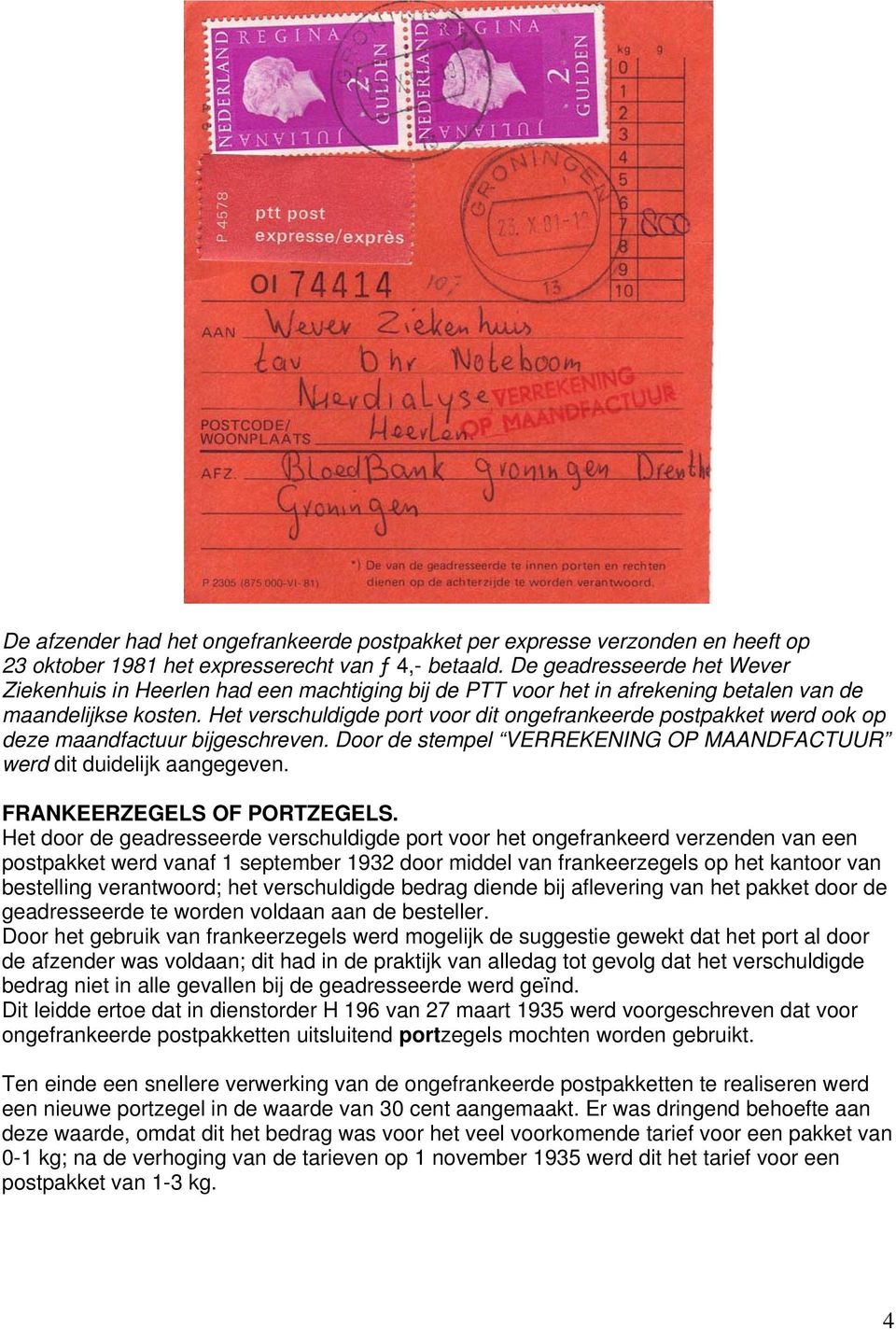 Het verschuldigde port voor dit ongefrankeerde postpakket werd ook op deze maandfactuur bijgeschreven. Door de stempel VERREKENING OP MAANDFACTUUR werd dit duidelijk aangegeven.