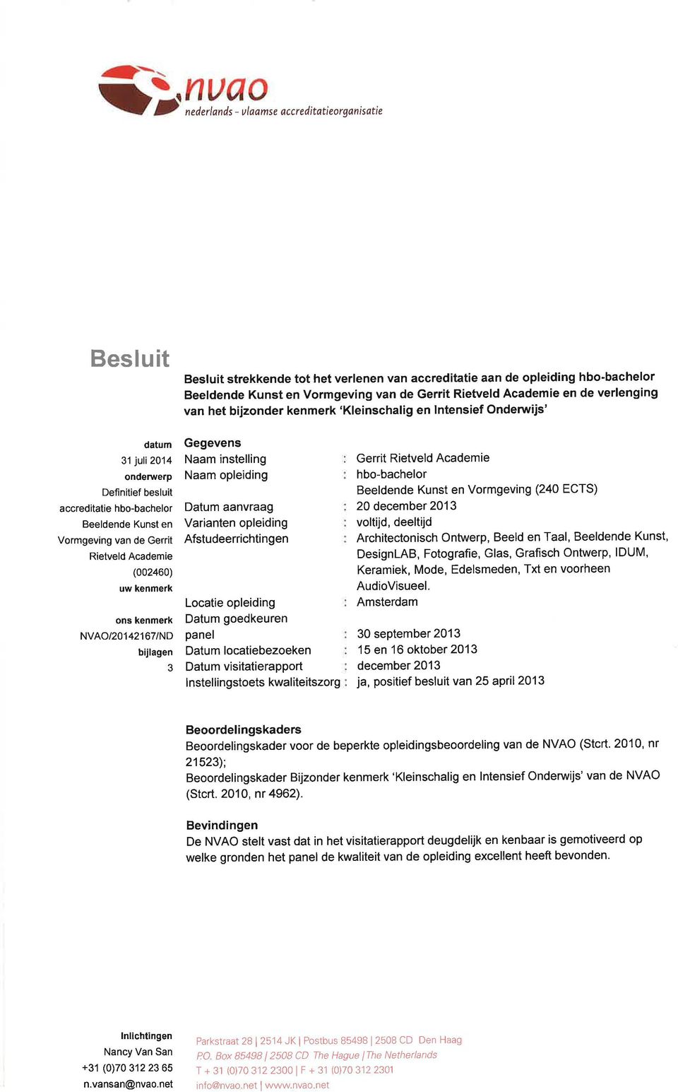 de Gerrit Rietveld Academie (002460) uw kênmerk ons kenmerk NVAO/2o142167/ND bijlagen 3 Gegevens Naam instelling Naam opleiding Datum aanvraag Varianten opleiding Afstudeerrichtingen Locatie