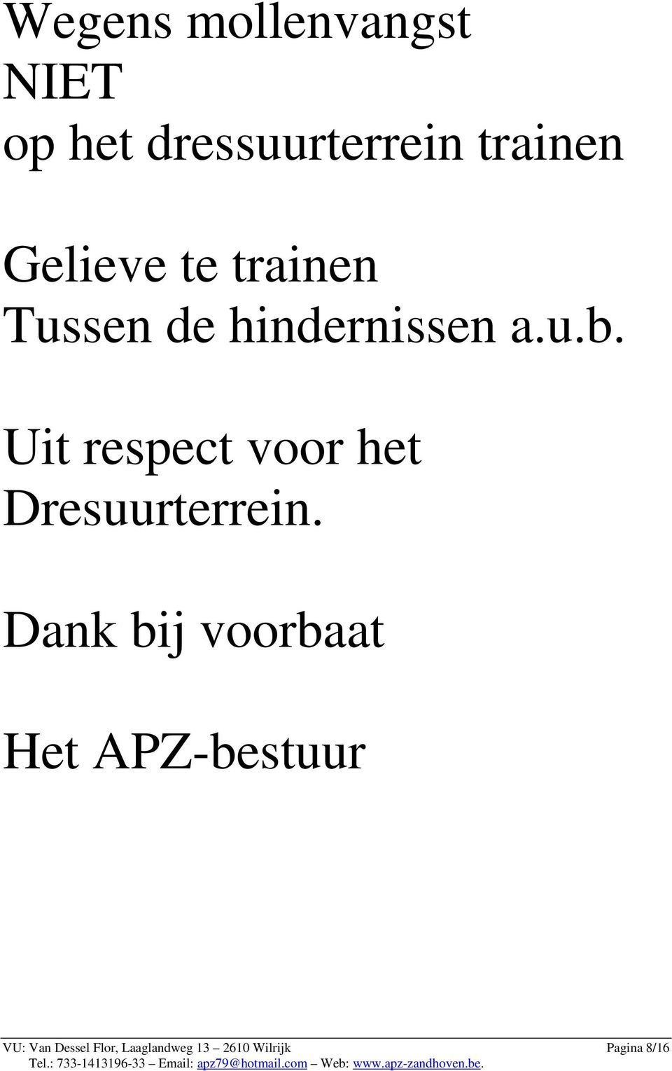 Uit respect voor het Dresuurterrein.