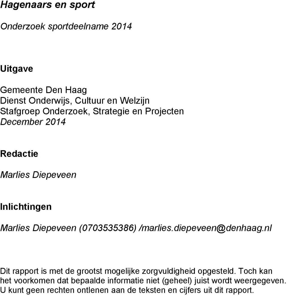 /marlies.diepeveen@denhaag.nl Dit rapport is met de grootst mogelijke zorgvuldigheid opgesteld.