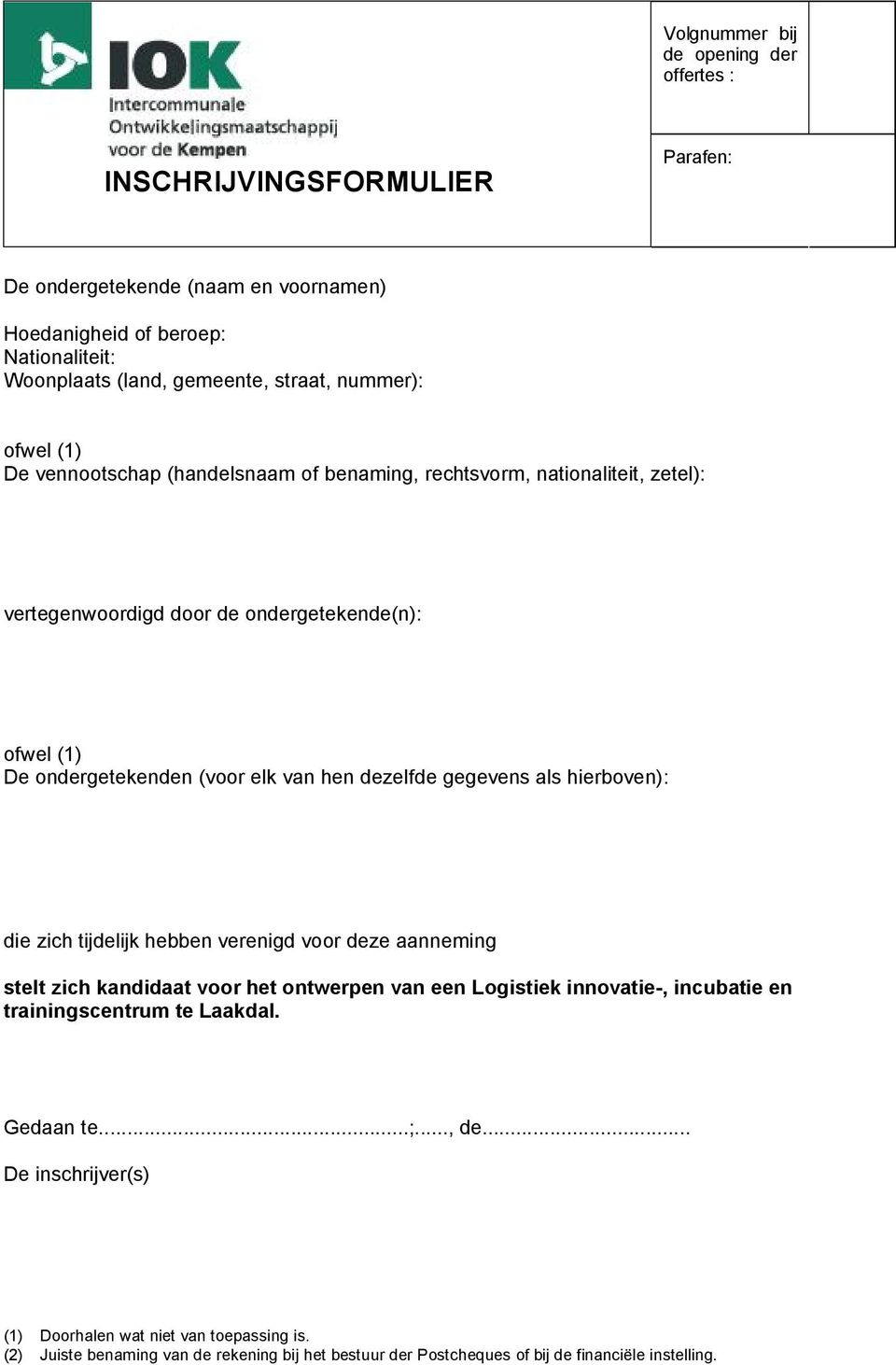 dezelfde gegevens als hierboven): die zich tijdelijk hebben verenigd voor deze aanneming stelt zich kandidaat voor het ontwerpen van een Logistiek innovatie-, incubatie en trainingscentrum