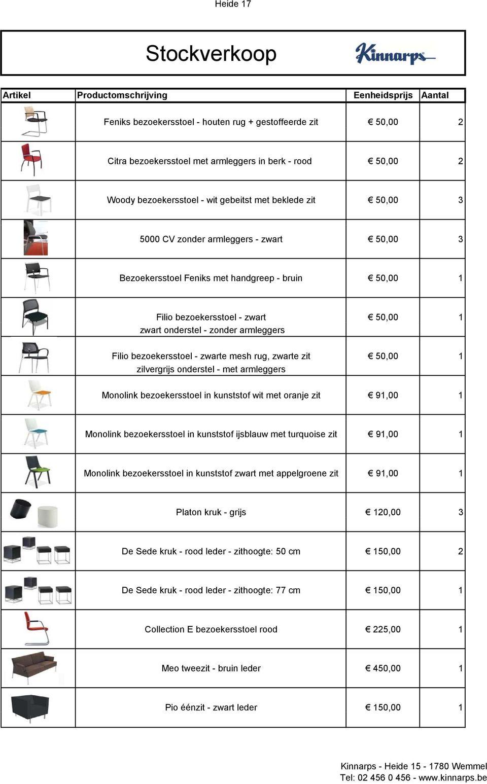 zit 50,00 1 zilvergrijs onderstel - met armleggers Monolink bezoekersstoel in kunststof wit met oranje zit 91,00 1 Monolink bezoekersstoel in kunststof ijsblauw met turquoise zit 91,00 1 Monolink