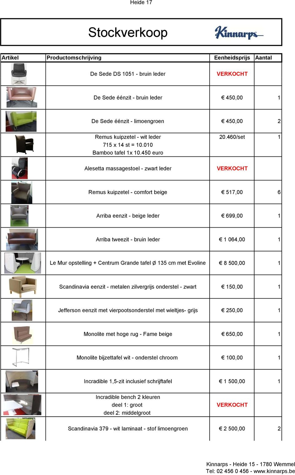 tafel Ø 135 cm met Evoline 8 500,00 1 Scandinavia eenzit - metalen zilvergrijs onderstel - zwart 150,00 1 Jefferson eenzit met vierpootsonderstel met wieltjes- grijs 250,00 1 Monolite met hoge rug -