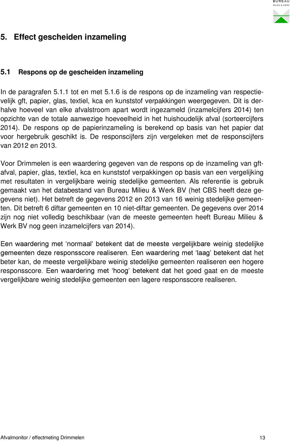 De respons op de papierinzameling is berekend op basis van het papier dat voor hergebruik geschikt is. De responscijfers zijn vergeleken met de responscijfers van 2012 en 2013.