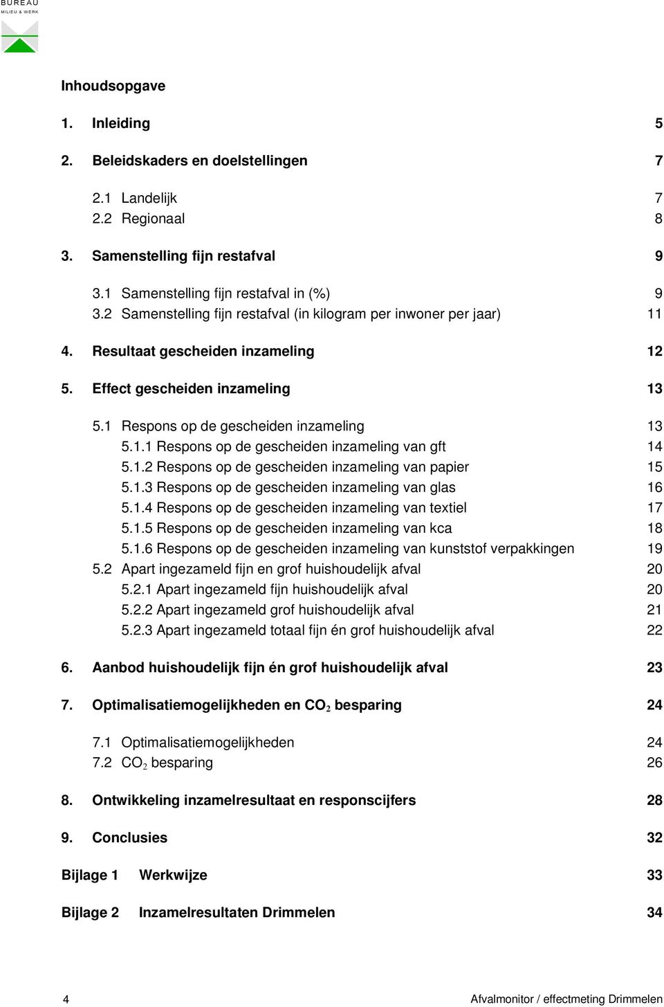 1.2 Respons op de gescheiden inzameling van papier 15 5.1.3 Respons op de gescheiden inzameling van glas 16 5.1.4 Respons op de gescheiden inzameling van textiel 17 5.1.5 Respons op de gescheiden inzameling van kca 18 5.