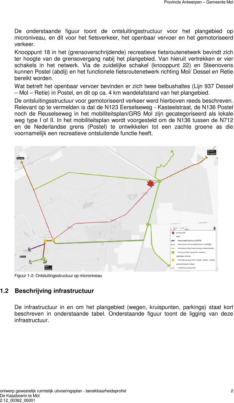 Via de zuidelijke schakel (knooppunt 22) en Steenovens kunnen Postel (abdij) en het functionele fietsroutenetwerk richting Mol/ Dessel en Retie bereikt worden.