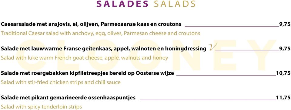 luke warm French goat cheese, apple, walnuts and honey Salade met roergebakken kipfiletreepjes bereid op Oosterse wijze 10,75 Salad