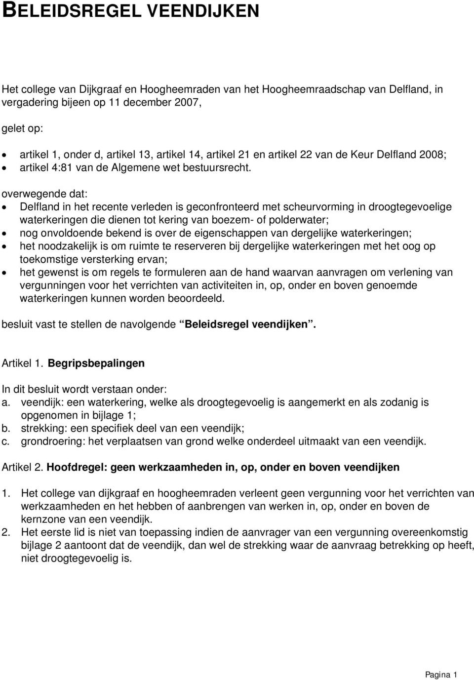 overwegende dat: Delfland in het recente verleden is geconfronteerd met scheurvorming in droogtegevoelige waterkeringen die dienen tot kering van boezem- of polderwater; nog onvoldoende bekend is