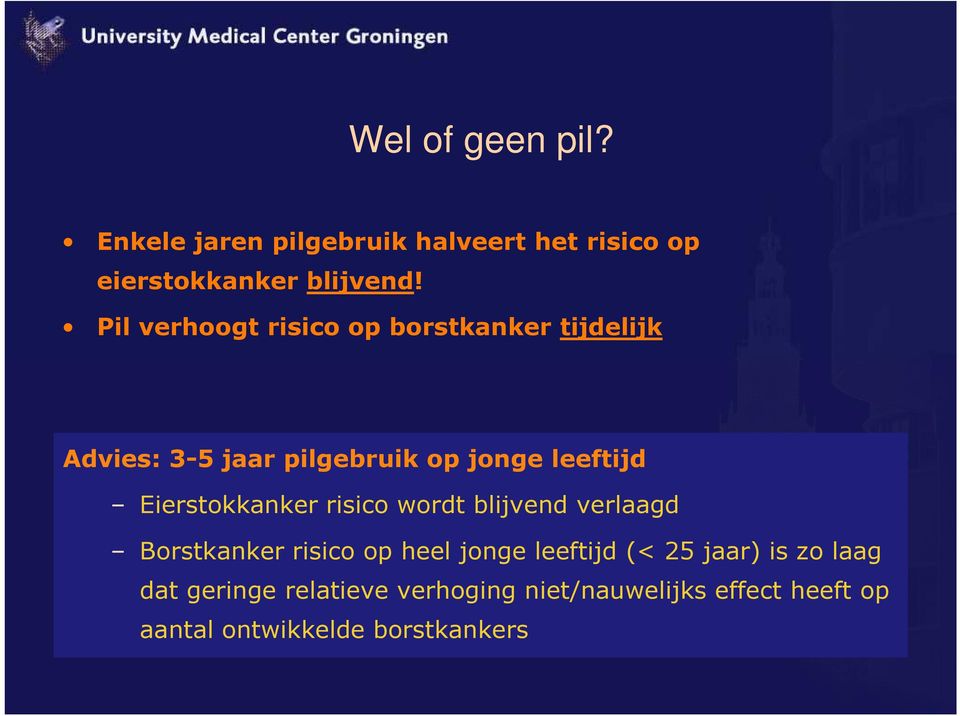 Eierstokkanker risico wordt blijvend verlaagd Borstkanker risico op heel jonge leeftijd (< 25