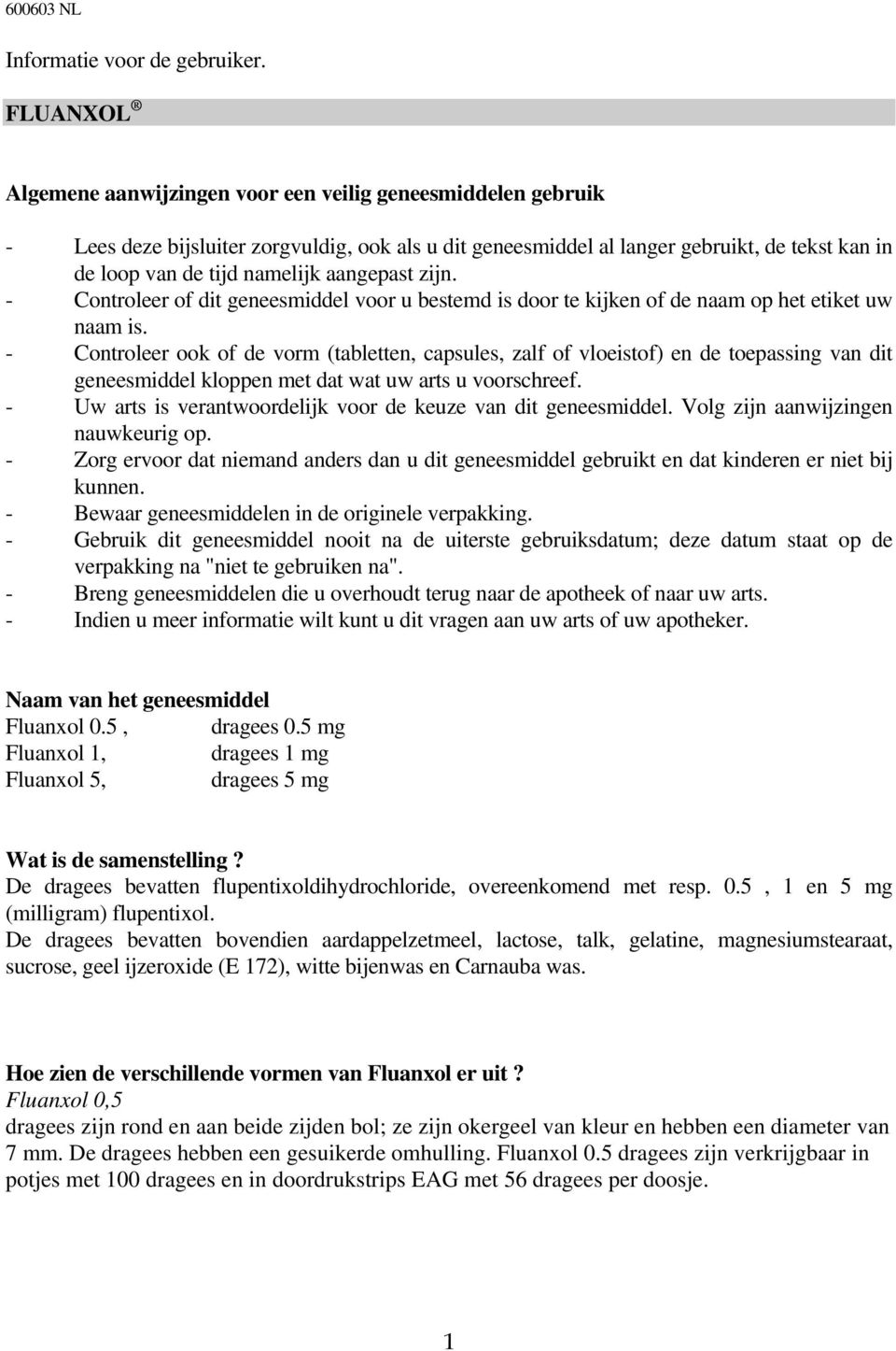 aangepast zijn. - Controleer of dit geneesmiddel voor u bestemd is door te kijken of de naam op het etiket uw naam is.