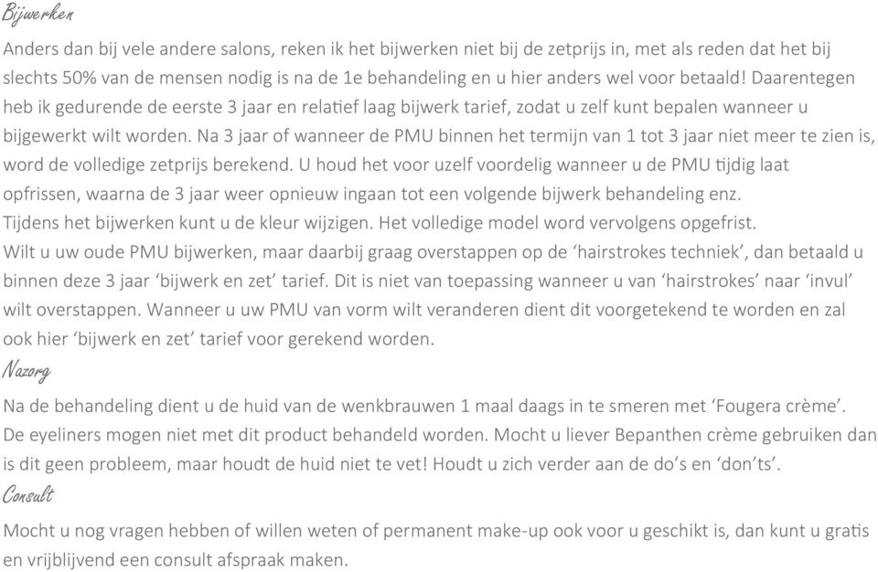 Na 3 jaar of wanneer de PMU binnen het termijn van 1 tot 3 jaar niet meer te zien is, word de volledige zetprijs berekend.