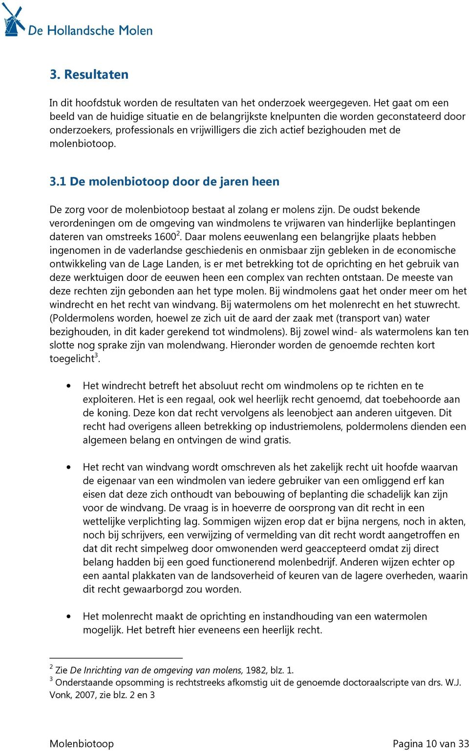 3.1 De molenbiotoop door de jaren heen De zorg voor de molenbiotoop bestaat al zolang er molens zijn.