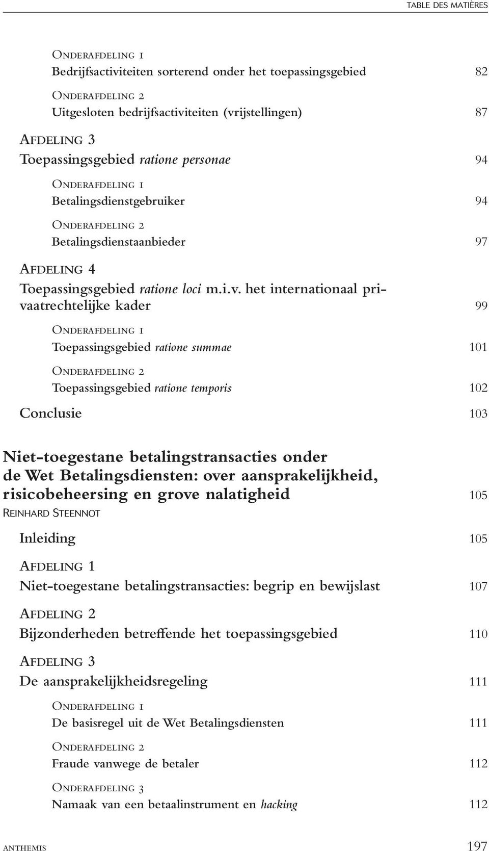 het internationaal privaatrechtelijke kader 99 Onderafdeling 1 Toepassingsgebied ratione summae 101 Onderafdeling 2 Toepassingsgebied ratione temporis 102 Conclusie 103 Niet-toegestane