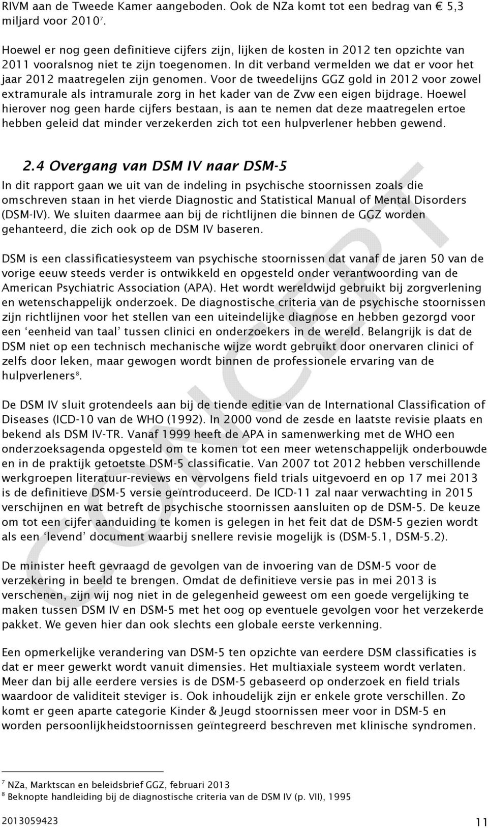 In dit verband vermelden we dat er voor het jaar 2012 maatregelen zijn genomen.