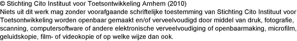 en/of verveelvoudigd door middel van druk, fotografie, scanning, computersoftware of andere elektronische