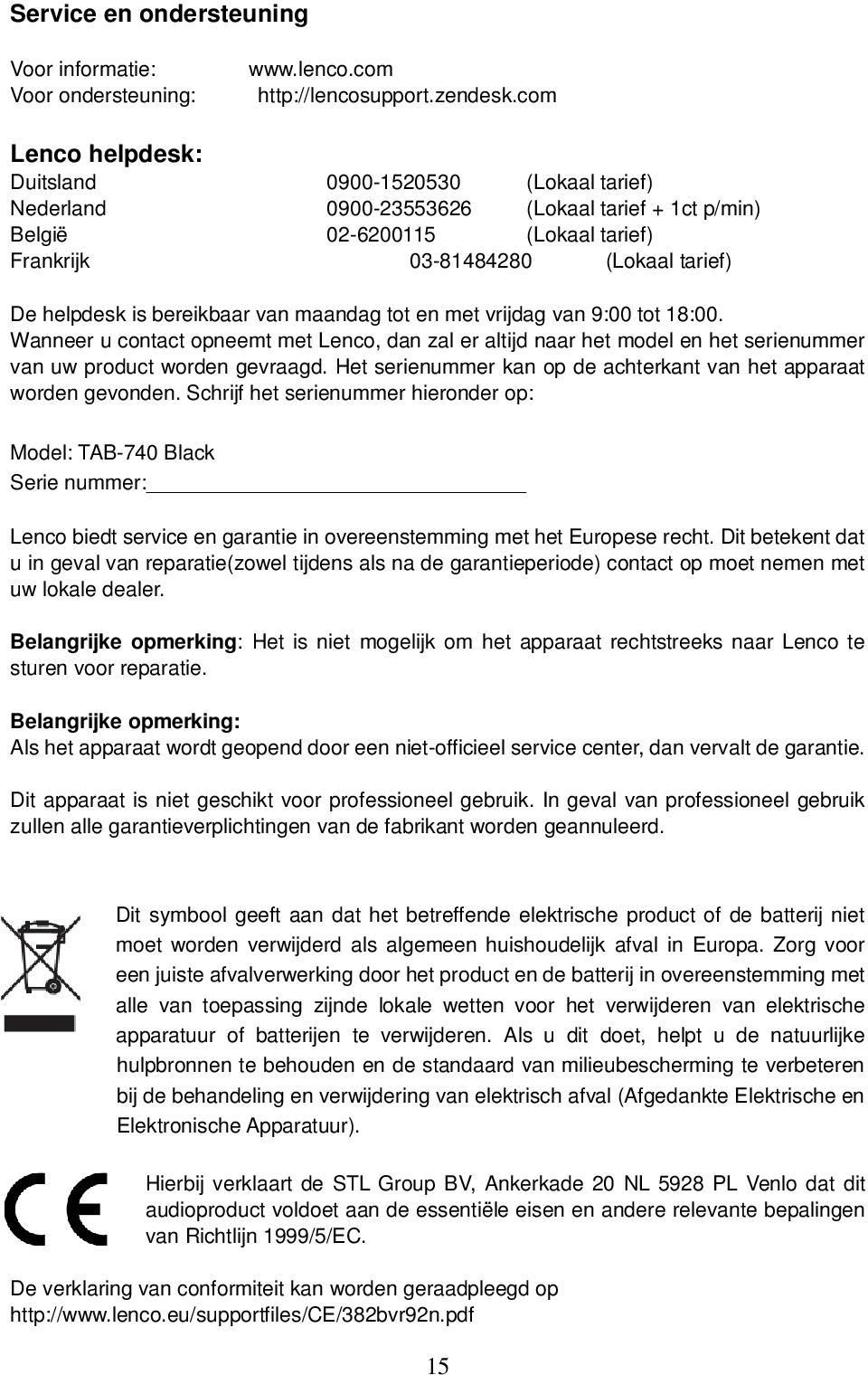 bereikbaar van maandag tot en met vrijdag van 9:00 tot 18:00. Wanneer u contact opneemt met Lenco, dan zal er altijd naar het model en het serienummer van uw product worden gevraagd.