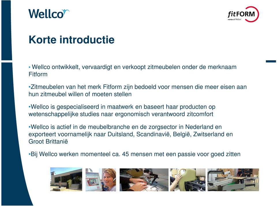 wetenschappelijke studies naar ergonomisch verantwoord zitcomfort Wellco is actief in de meubelbranche en de zorgsector in Nederland en