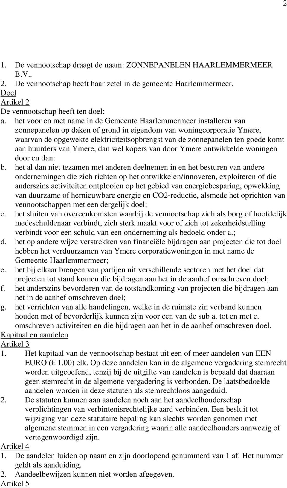 zonnepanelen ten goede komt aan huurders van Ymere, dan wel kopers van door Ymere ontwikkelde woningen door en dan: b.