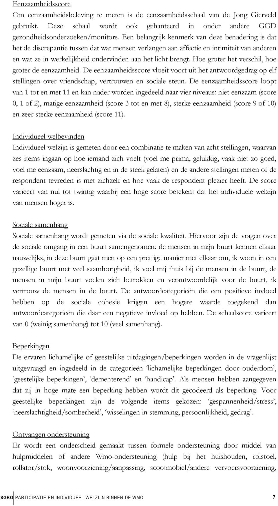 brengt. Hoe groter het verschil, hoe groter de eenzaamheid. De eenzaamheidsscore vloeit voort uit het antwoordgedrag op elf stellingen over vriendschap, vertrouwen en sociale steun.