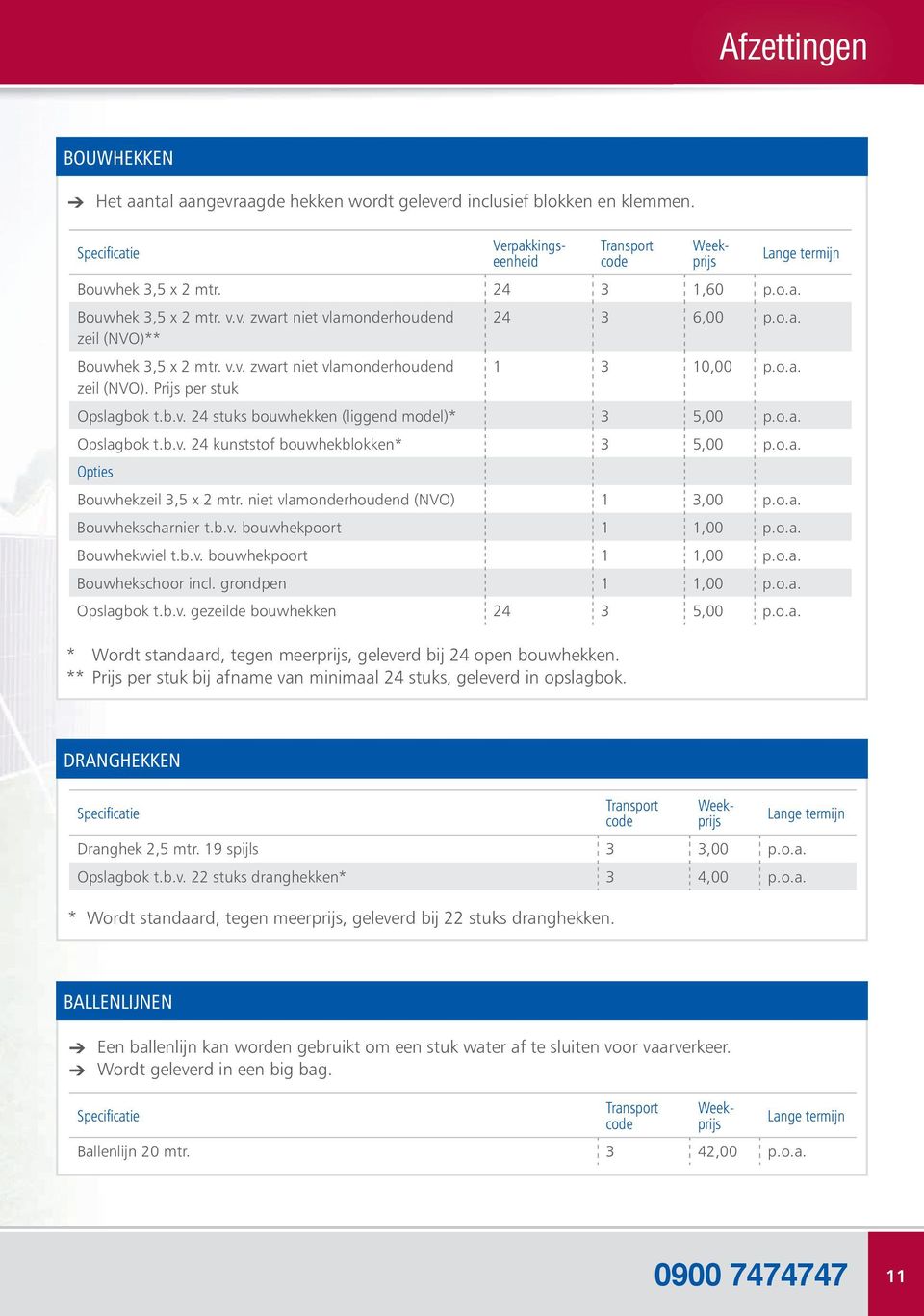 o.a. Opties Bouwhekzeil 3,5 x 2 mtr. niet vlamonderhoudend (NVO) 1 3,00 p.o.a. Bouwhekscharnier t.b.v. bouwhekpoort 1 1,00 p.o.a. Bouwhekwiel t.b.v. bouwhekpoort 1 1,00 p.o.a. Bouwhekschoor incl.