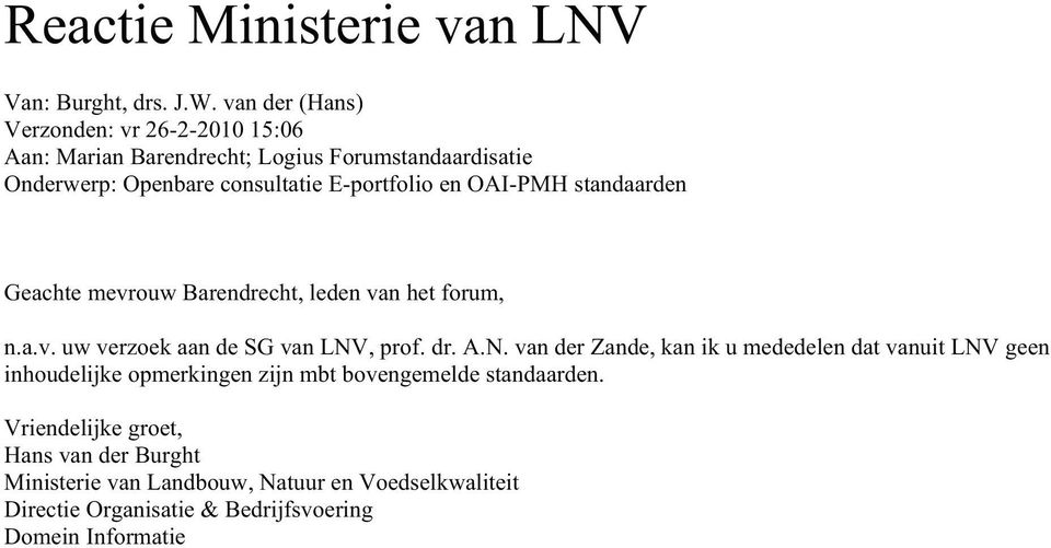 OAI-PMH standaarden Geachte mevrouw Barendrecht, leden van het forum, n.a.v. uw verzoek aan de SG van LNV