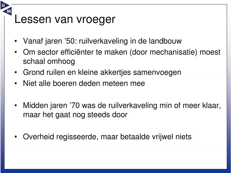 samenvoegen Niet alle boeren deden meteen mee Midden jaren 70 was de ruilverkaveling min