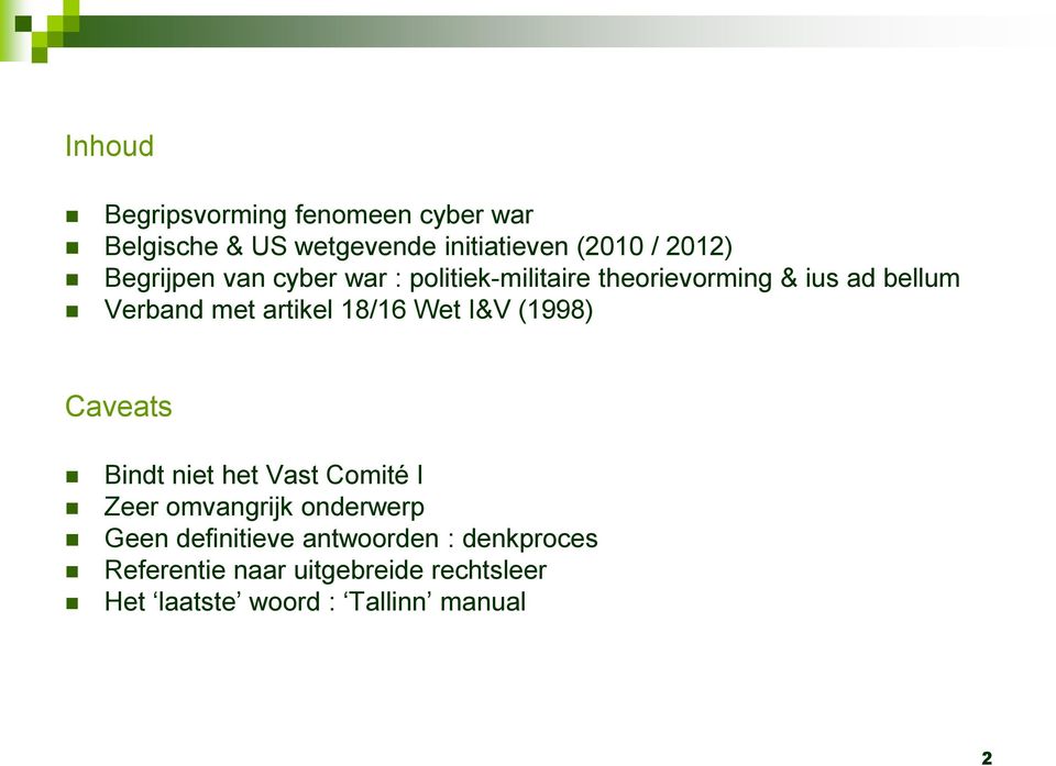 18/16 Wet I&V (1998) Caveats Bindt niet het Vast Comité I Zeer omvangrijk onderwerp Geen