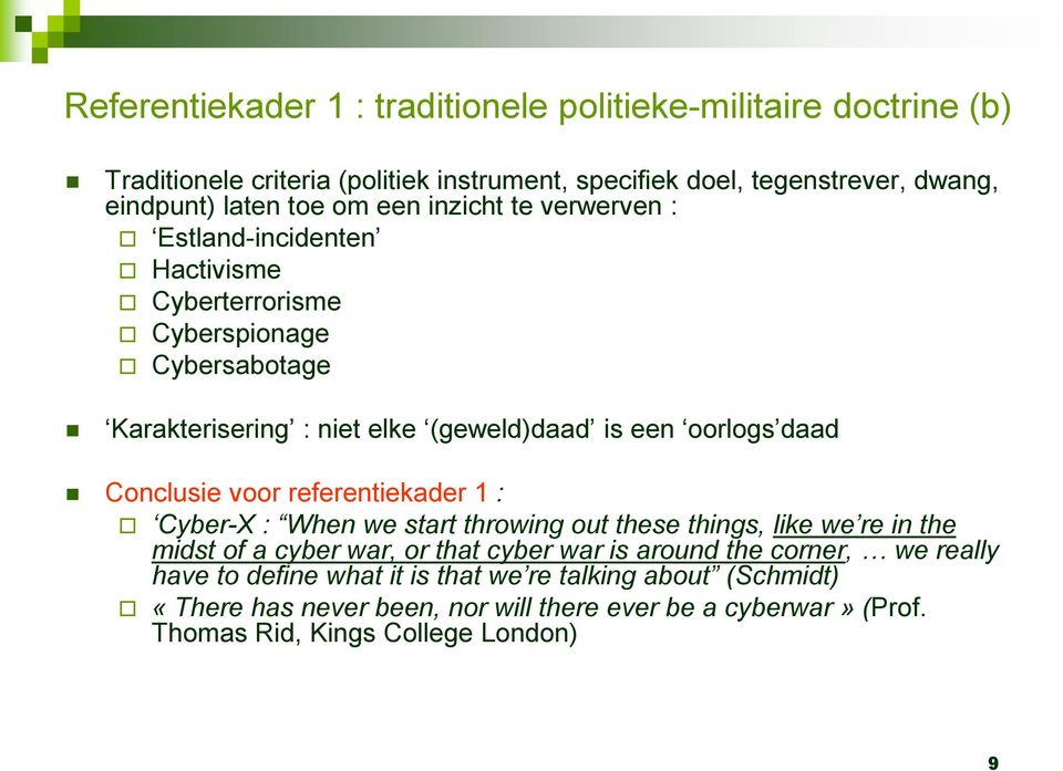 Conclusie voor referentiekader 1 : Cyber-X : When we start throwing out these things, like we re in the midst of a cyber war, or that cyber war is around the corner,